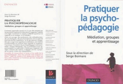 PRATIQUER LA PSYCHOPÉDAGOGIE, Médiation, groupes et apprentissage sous la direction de Serge Boimare